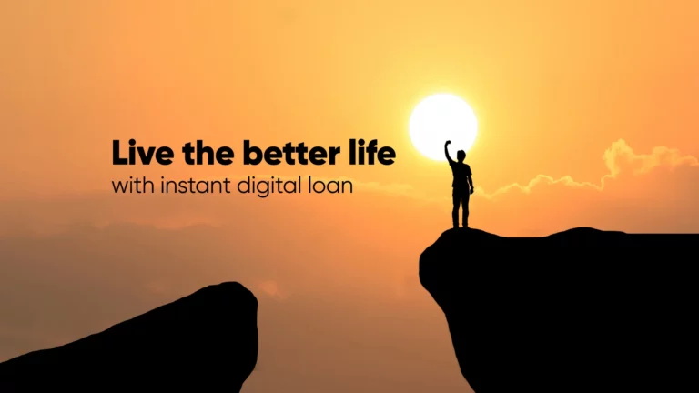 Live the better life with instant digital loan