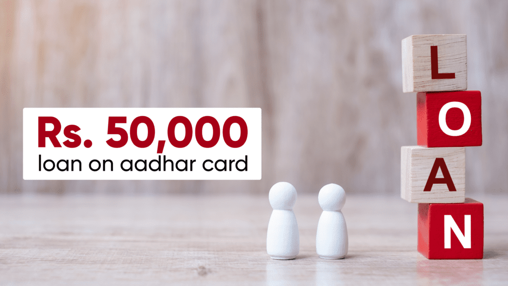 How to Get a 50000 Loan on an Aadhar Card?