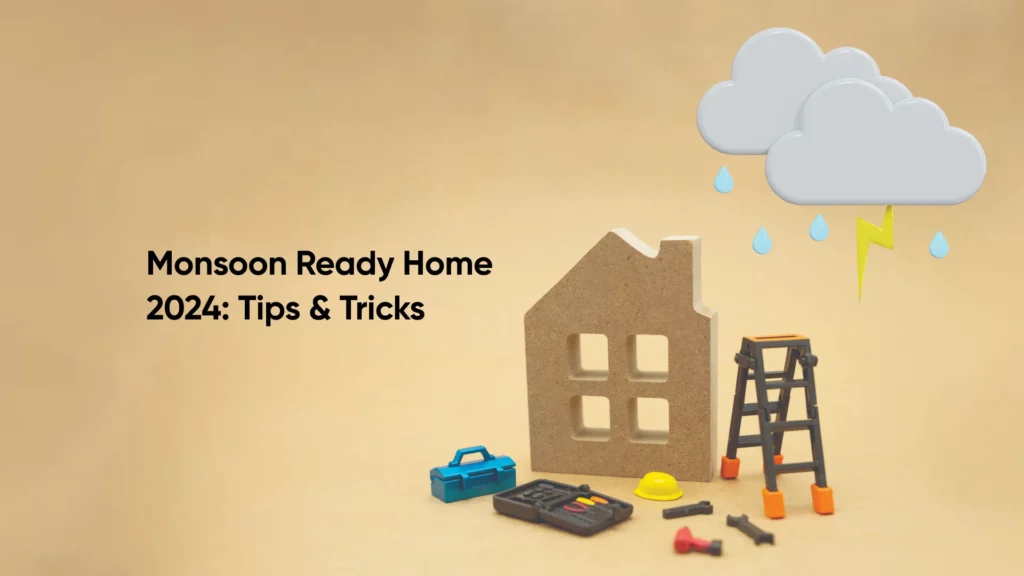 Monsoon Ready Home Tips & Tricks