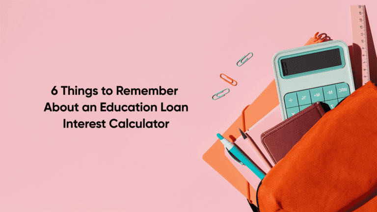 6 Things to Remember About an Education Loan Interest Calculator
