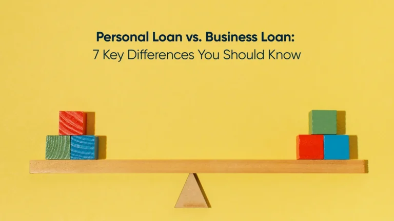 Personal Loan vs. Business Loan: 7 Key Differences You Should Know