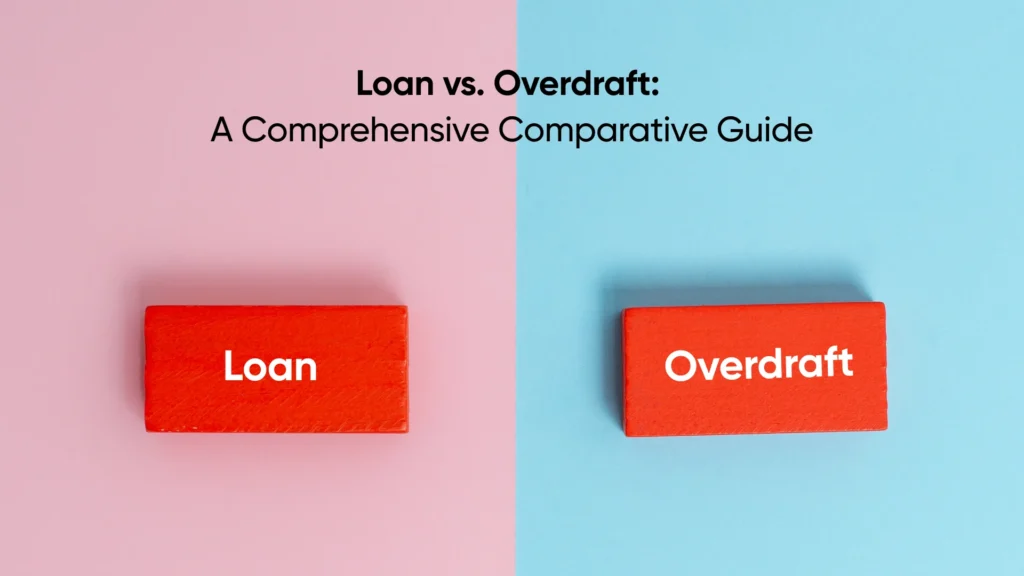 Loan vs. Overdraft, which one should you choose?