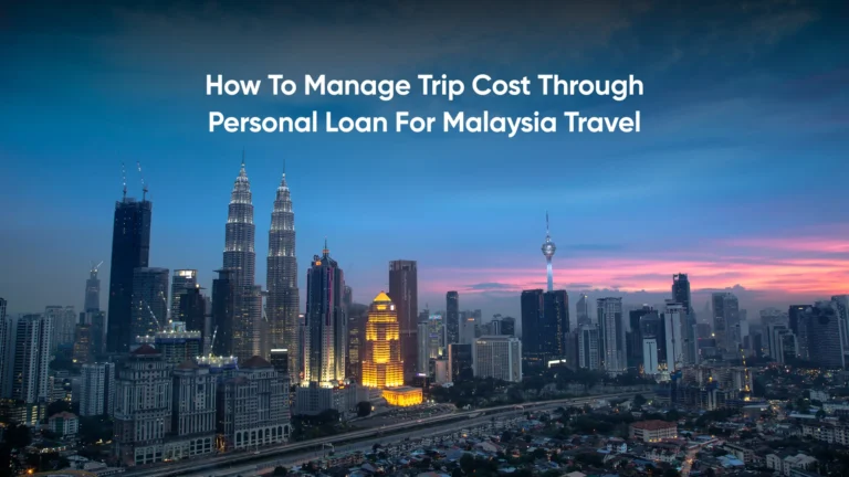 How to Manage Trip Cost through Personal Loan for Malaysia Travel