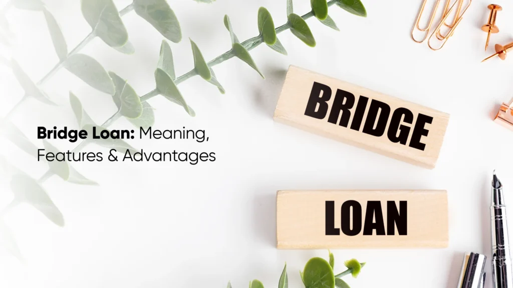 Bridge Loan Meaning, Features & Advantages