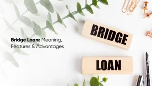 Bridge Loan Meaning, Features & Advantages